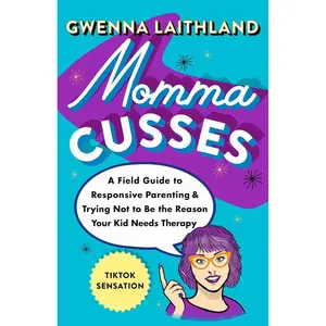 Momma Cusses: A Field Guide to Responsive Parenting & Trying Not to Be the Reason Your Kid Needs Therapy Hardcover – March 5, 2024