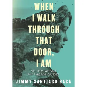 USED-When I Walk Through That Door, I Am: An Immigrant Mother's Quest by Baca, Jimmy Santiago (Paperback)