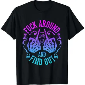 Fuck Around And Find Out T-Shirt,Made of  cotton,High-quality print,Soft and comfortable to the touch,Made in USA,Unisex Crewneck T-shirt for Men And Women