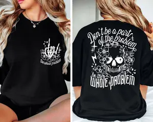 Dont Be Part Of The Problem Be The Whole Problem Shirt, Funny Adult Humor Skeleton Skull Woman, Gift For Her, Sarcastic Mom Sweatshirt