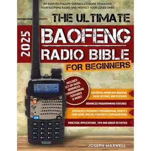 The Ultimate Baofeng Radio Bible for Beginners: An Easy-to-Follow Guerrilla's Guide to Master Your Baofeng Radio and Protect Your Loved Ones Paperback – June 24, 2024