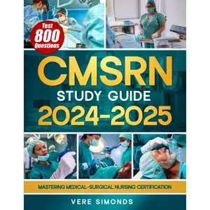 CMSRN Study Guide 2024-2025: Mastering Medical-Surgical Nursing Certification | The Ultimate Resource for In-Depth Review, Proven Test Strategies, and 800 Practice Questions to Ensure Exam Success