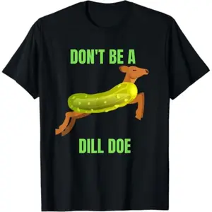 Soft Short Sleeves Dill Doe Shirt Dill Pickle Shirt T-Shirt Breathable Fabric