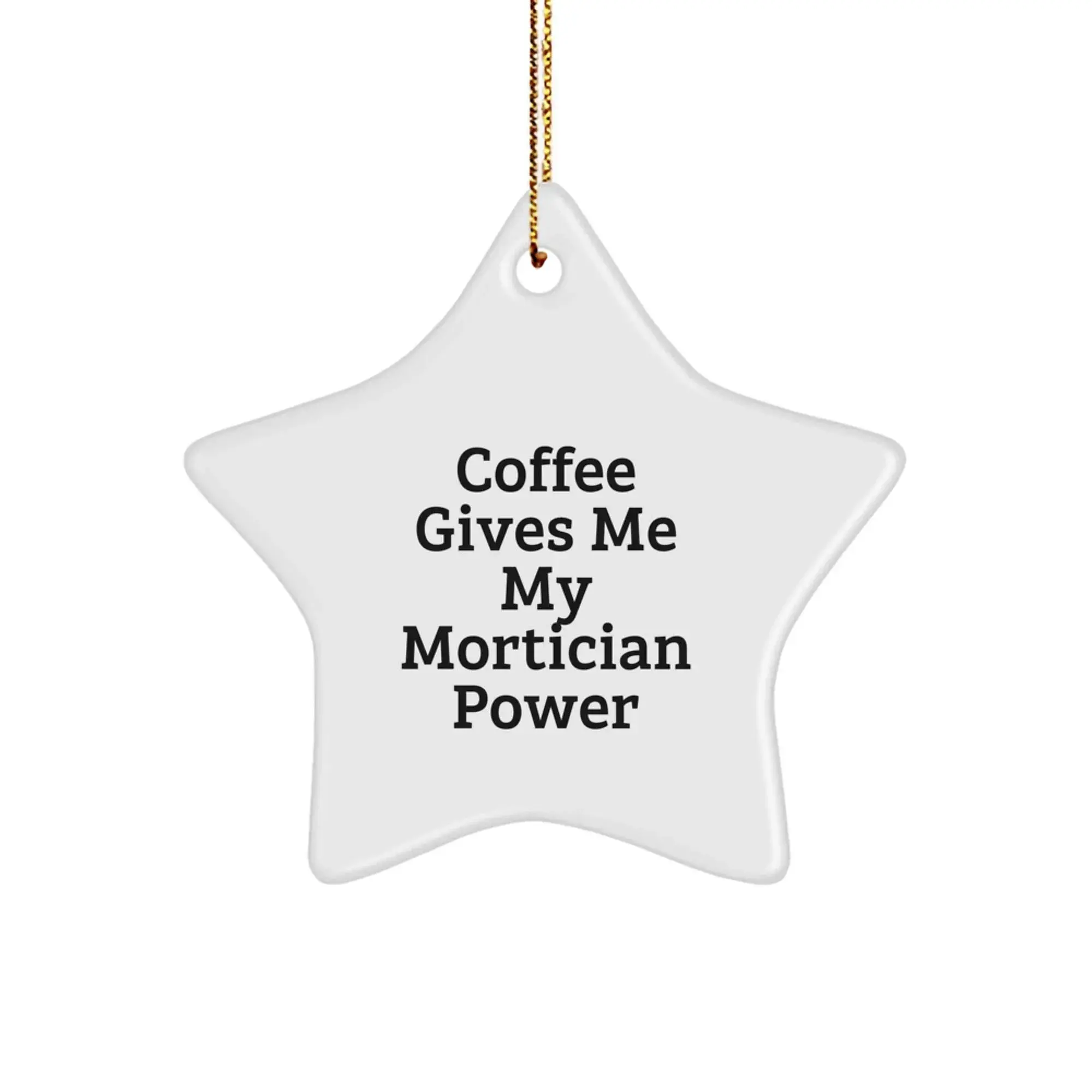 Funny Mortician Gifts from Friends Star Ornament - Coffee Gives Me My Mortician Power, Christmas Unique Gifts for Mortician Men, Funny Star Decor