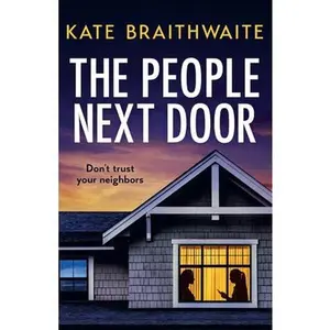 The People Next Door: A totally addictive psychological thriller with a shocking final twist -- Kate Braithwaite, Paperback