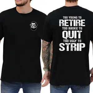 Too Young To Retire Too Broke To Quit Too Ugly To Strip T-Shirt, Funny Blue Collar Graphic Tee, Blue Collar Humor Apparel, Ironic Tshirt, Casual Menswear, For Men