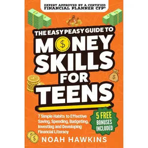 The Easy Peasy Guide to Money Skills for Teens: 7 Simple Habits to Effective Saving, Spending, Budgeting, Investing, and Developing Financial Literacy Paperback – September 17, 2025