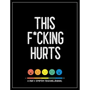This F*cking Hurts: A Pain & Symptom Tracking Journal for Chronic Pain & Illness (Large Edition - 8.5 x 11 and 6 months of tracking) Paperback – June 22, 2021
