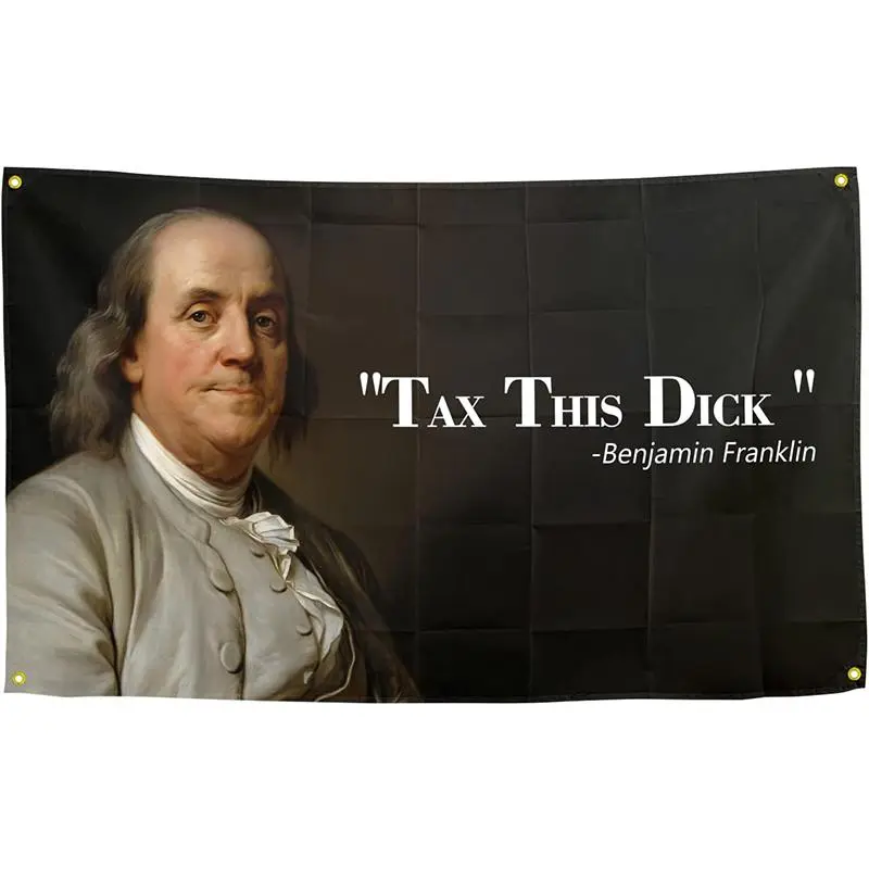 Benjamin Franklin Tax This Dick 3x5Ft Flag Tapestry for Wall Hanging College Dorm Man Cave Dorm and Outdoor Decor Gift Banner with 4 Brass Grommets
