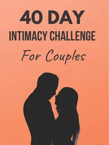 40 Day Intimacy Challenge For Couples: Ignite Intimacy In Your Marriage Through Conversation, Romance, And Sexuality In This Couples Workbook (Marriage Workbook Challenges)