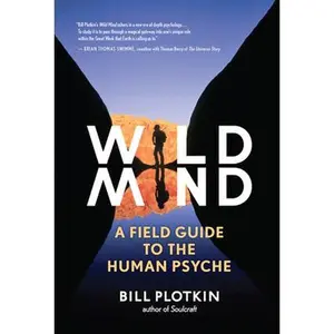 Wild Mind: A Field Guide to the Human Psyche -- Bill Plotkin, Paperback
