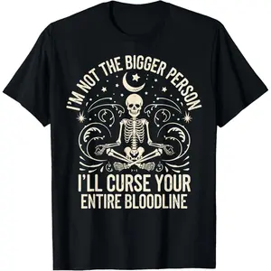 100% Cotton Im Not The Bigger Person I'll Curse Your Entire Bloodline T-Shirt