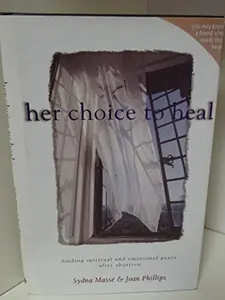 USED-Her Choice to Heal: Finding Spiritual and Emotional Peace After Abortion by Sydna Masse (Hardcover)