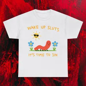 Youth and Adult Wake Up Sluts Its Time To Sin Shirt - Funny Worm Meme Graphic Tee