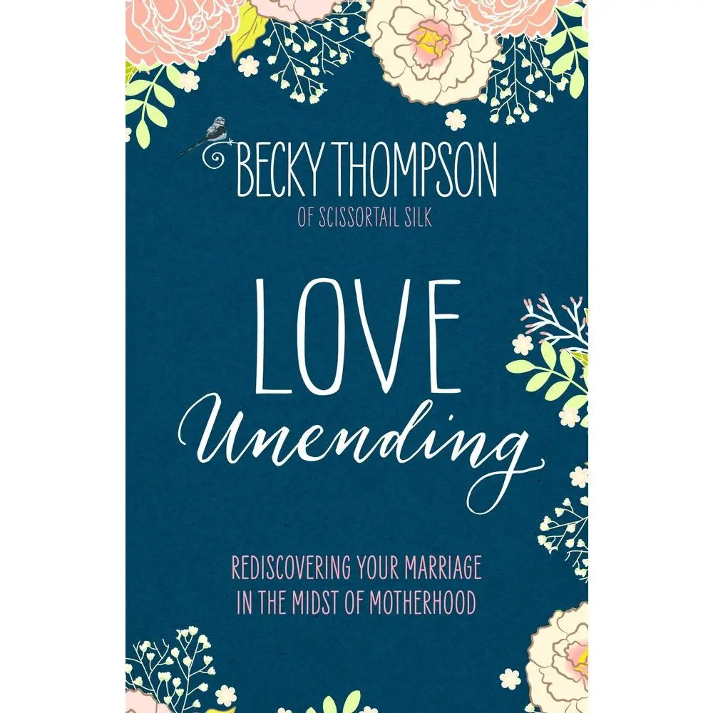 USED-Love Unending: Rediscovering Your Marriage in the Midst of Motherhood by Thompson, Becky (Paperback)
