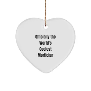 Gifts from Friends, Funny Mortician Heart Ornament, Officially The Worlds Coolest Mortician Christmas Unique Gifts for Mortician