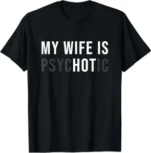 [100% Cotton] My Wife Is Psychotic Shirt, Funny Husband Shirt, Father'S Day Gift, Birthday Or Anniversary Gift For Husband, Funny Men'S Gift Ideas Graphic Tees T-Shirt For Men And Women