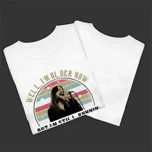 Seger Well I'm Older Now I'm Still Running Vintage Quotes, Bob Seger Shirt , Graphic Tee, Unisex Fashion, Full Color, Oversized, For Men, For Women