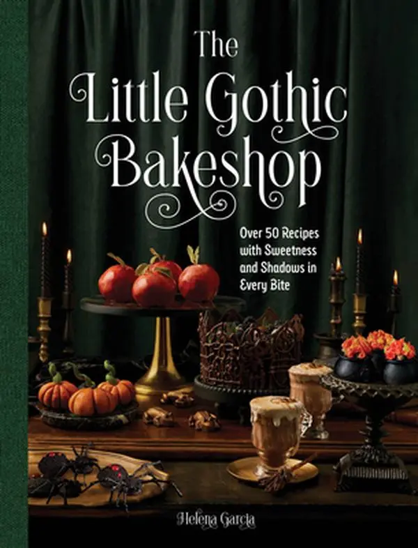 The Little Gothic Bakeshop: Over 50 Recipes with Sweetness and Shadows in Every Bite -- Helena Garcia, Hardcover