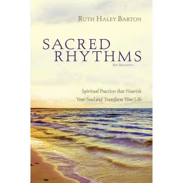 Sacred Rhythms Bible Study Participant's Guide: Spiritual Practices that Nourish Your Soul and Transform Your Life