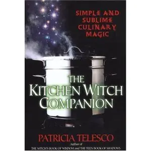 USED-The Kitchen Witch Companion: Simple and Sublime Culinary Magic by Patricia Telesco (Paperback)