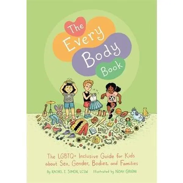 The Every Body Book: The LGBTQ+ Inclusive Guide for Kids about Sex, Gender, Bodies, and Families -- Rachel E. Simon, Hardcover