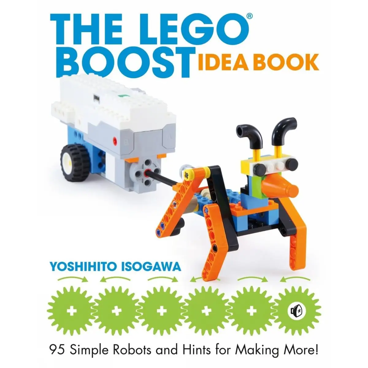 The LEGO BOOST Idea Book: 95 Simple Robots and Hints for Making More! Paperback – Illustrated, September 25, 2018