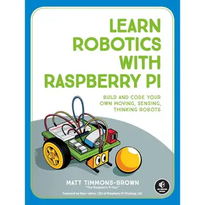 Learn Robotics with Raspberry Pi: Build and Code Your Own Moving, Sensing, Thinking Robots Paperback – January 22, 2019