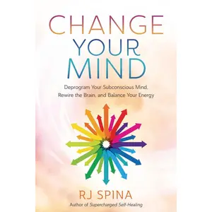 Change Your Mind: Deprogram Your Subconscious Mind, Rewire the Brain, and Balance Your Energy (RJ Spina's Self-Healing, 2) Paperback – August 8, 2023