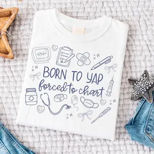 Born To Yap Forced To Chart Nurse T-Shirt Funny Medical Practitioner Tee Comfortable Fit For Healthcare Workers