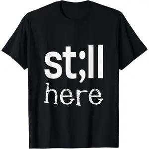 Soft&Comfortable Still Here Inspirational motivational gift for men and women T-Shirt