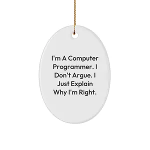 Computer Programmer Christmas Oval Ornament Gifts from Friends and Family - Funny Quote 'I'm A Computer Programmer. I Don't Argue. I Just Explain Why I'm Right.'