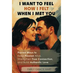 I Want to Feel How I Felt When I Met You: Proven Ways to Keep Passion Alive, Strengthen True Connection, and Build Authentic Love—The Healthy Relationship Book for Couples Who Want to Love Like Day 1 Hardcover – March 12, 2025