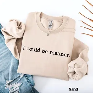 I Could Be Meaner Sweatshirt, Sarcastic Shirt, Funny Gift, Funny Humor Shirt, Mean Girl Energy, Sarcasm Shirt, Sarcastic Sweatshirt, Trendy Shirt