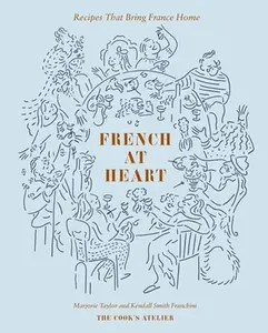 French at Heart: Recipes That Bring France Home -- Marjorie Taylor, Hardcover