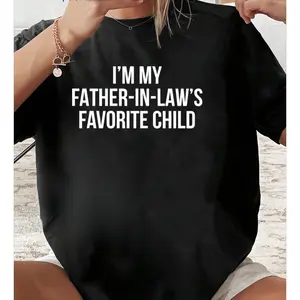 Soft Cotton Statement Tee – 'I'm My Father-In-Law’s Favorite Child' Shirt Casual Letter Print Casual Loose