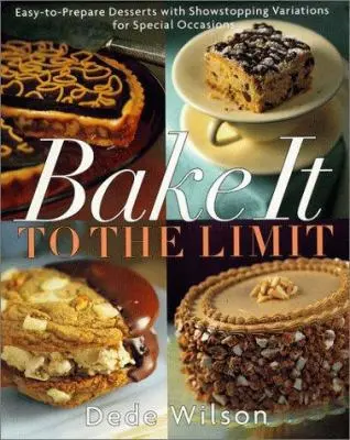 USED Book - Bake It to the Limit: Easy-To-Prepare Desserts With Showstopping Variations for Special Occasions by Dede Wilson (Hardcover) - english
