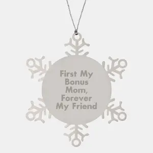 Inspirational Gifts from Men to Bonus Mom, Snowflake Ornament for Christmas Unique Gifts, First My Bonus Mom - Forever My Friend
