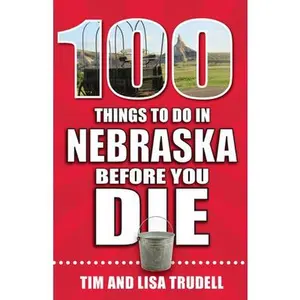 USED-100 Things to Do in Nebraska Before You Die by Trudell, Lisa &. Tim (Paperback)