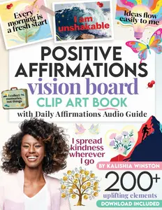 Positive Affirmations Vision Board Clip Art Book: 200+ Inspiring Images & Empowering Quotes to Cut Out for Dream Boards – Covering Love, Health, Money ... – for Women & Men (Vision Board Supplies)