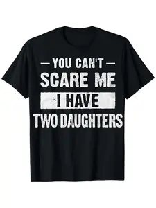 You Can't Scare Me, I Have Kids | Funny Dad Daddy Daughters Children Cute Joke Men T-Shirt