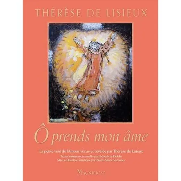 USED-Ô prends mon âme: La petite voie de l'Amour vécue et révélée par Thérèse de Lisieux by unknown author (Hardcover)