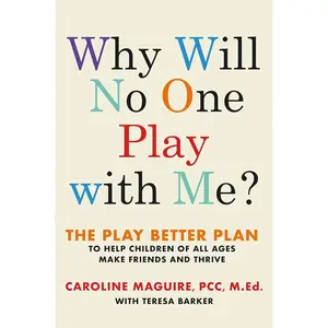 Why Will No One Play with Me?: The Play Better Plan to Help Children of All Ages Make Friends and Thrive Hardcover – Illustrated, September 24, 2019