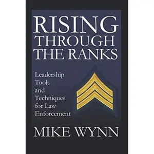 Rising Through The Ranks: Leadership Tools and Techniques for Law Enforcement Paperback – October 1, 2008