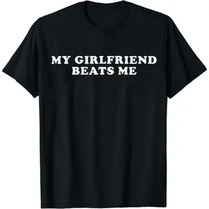 [100% Cotton] Humorous Relationship T - Shirt My Girlfriend Beats Me for Trending Couple Aesthetics