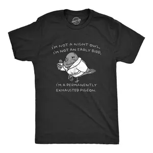 Mens Im Not A Night Owl Im Not An Early Bird Im A Permanently Exhausted Pigeon T Shirt Funny Tired Tee for Guys Mens Funny T Shirts Cool Vintage Fashion T-Shirt Gift Classic Menswear Sarcastic Apparel for Men Black -
