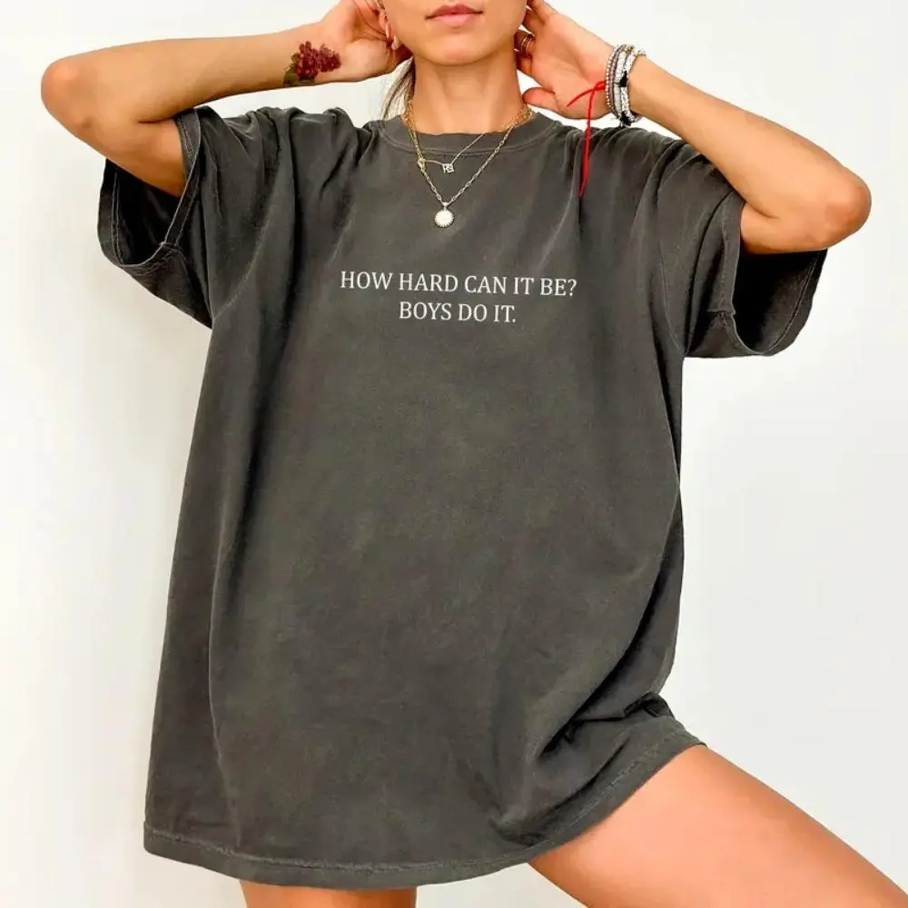 Comfort How Hard Can It Be? Boys Do It Shirt, Women Power Graphic Printed Tee, Feminist Meme Unhinged Top, Funny Shirt For Women