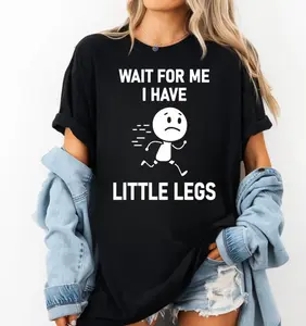 Wait For Me I Have Little Legs Shirt, Slow Walker Shirt, Funny Short People Quote, Legs Joke Meme, Sarcastic Mom Shirt