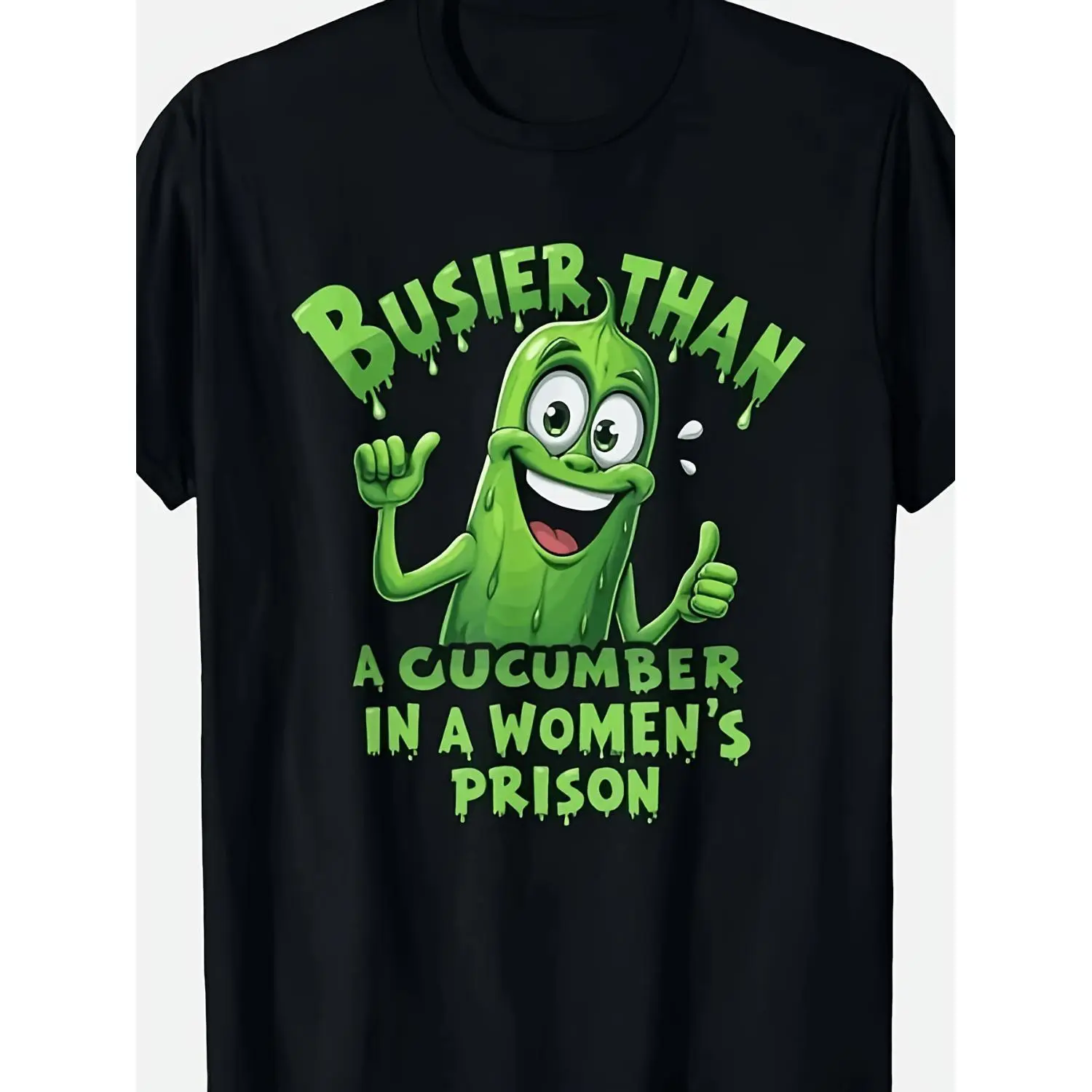 Funny "Busier Than a Cucumber in Women's Prison" Graphic T-Shirt - Humorous Prison Joke Design with Pickle & Female Inmates