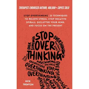 Stop Overthinking: 23 Techniques to Relieve Stress, Stop Negative Spirals, Declutter Your Mind, and Focus on the Present (The Path to Calm) Paperback – March 1, 2021
